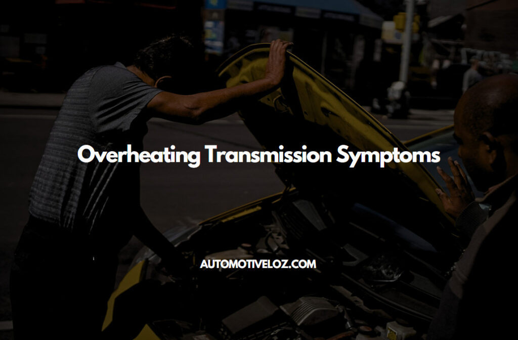 ᐅ 4 Overheating Transmission Symptoms You Should Know!
